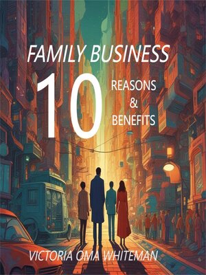 cover image of 10 REASONS AND BENEFITS FOR STARTING a FAMILY BUSINESS